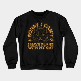 Sorry I cant I have plans with my Cat Crewneck Sweatshirt